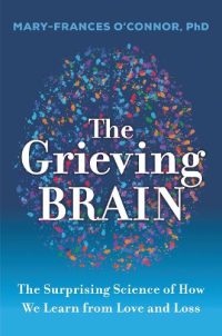 The Grieving Brain- The Surprising Science of How We Learn from Love and Loss