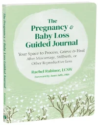 The Pregnancy and Baby Loss Guided Journal- Your Space to Process, Grieve, and Heal After Miscarriage, Stillbirth, or Other Reproductive Loss